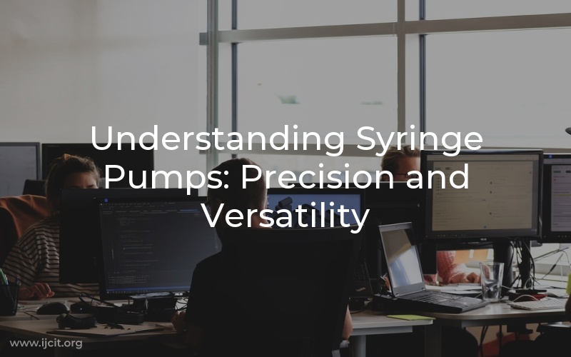 Understanding Syringe Pumps: Precision and Versatility