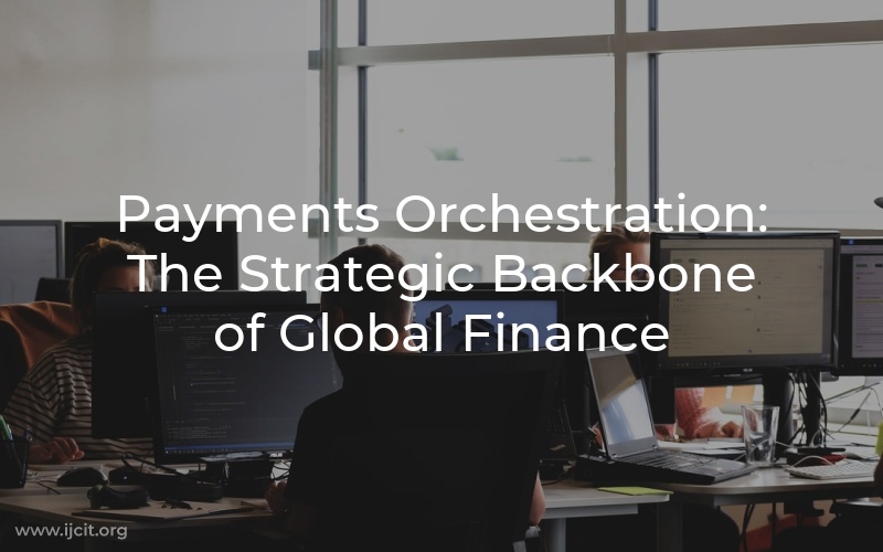 Payments Orchestration: The Strategic Backbone of Global Finance