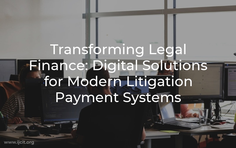 Transforming Legal Finance: Digital Solutions for Modern Litigation Payment Systems