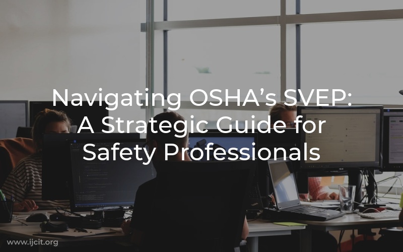 Navigating OSHA’s SVEP: A Strategic Guide for Safety Professionals